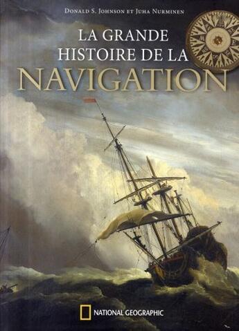 Couverture du livre « La grande histoire de la navigation » de Johnson/Nurminen aux éditions National Geographic