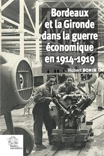 Couverture du livre « Bordeaux et la gironde dans la guerre economique 1914-1919 » de Les Indes Savantes aux éditions Les Indes Savantes