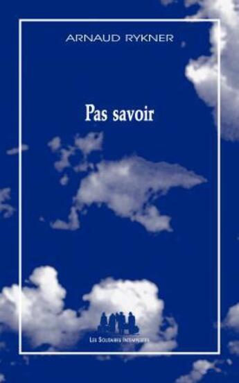 Couverture du livre « Pas savoir » de Arnaud Rykner aux éditions Solitaires Intempestifs