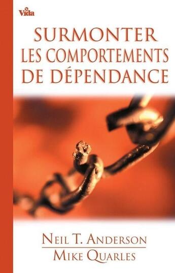 Couverture du livre « Surmonter les comportements de dépendance » de Neil Anderson et Quarles Mike aux éditions Vida