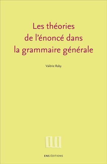 Couverture du livre « Les theories de l'enonce dans la grammaire generale » de Valerie Raby aux éditions Ens Lyon