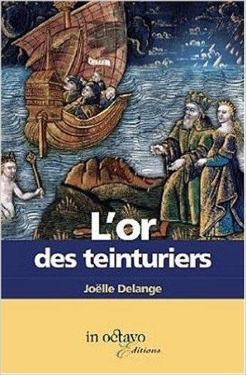 Couverture du livre « L'or des teinturiers » de Joelle Delange aux éditions In Octavo