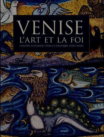 Couverture du livre « Venise, l'art et la foi ; l'Ancien Testament dans la Basilique Saint-Marc » de Natalino Bonazza et Antonio Meneguolo aux éditions Menges