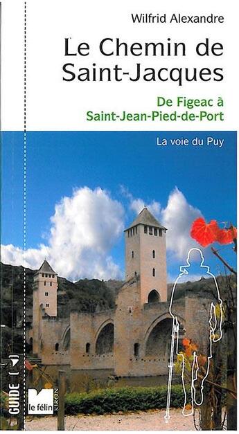 Couverture du livre « Le chemin de Saint-Jacques ; de Figeac à Saint-Jean-Pied-de-Port » de Wilfrid Alexandre aux éditions Felin