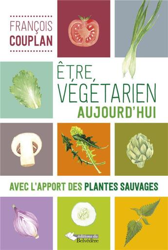 Couverture du livre « Être végétarien aujourd'hui ; avec l'apport des plantes sauvages » de Francois Couplan aux éditions L'harmattan