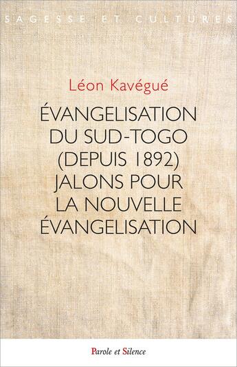 Couverture du livre « Évangélisation du Sud-Togo (depuis 1892) : Jalons pour la nouvelle évangélisation » de Leon Kavegue aux éditions Parole Et Silence