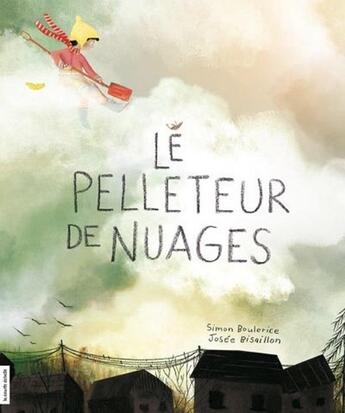 Couverture du livre « Le pelleteur de nuages » de Simon Boulerice et Josee Bisaillon aux éditions La Courte Echelle