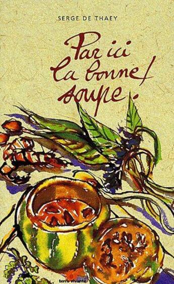 Couverture du livre « Par ici la bonne soupe ! » de Serge De Thaey aux éditions Terre Vivante