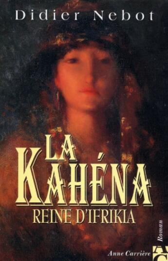 Couverture du livre « La Kahéna, reine d'Ifrikia » de Didier Nebot aux éditions Anne Carriere