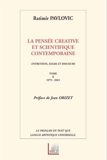 Couverture du livre « La Pensee Creative Et Scientifique Contemporaine ; Entretiens, Essais Et Discours T.2 ; 1979-2003 » de Ratimir Pavlovic aux éditions Melis