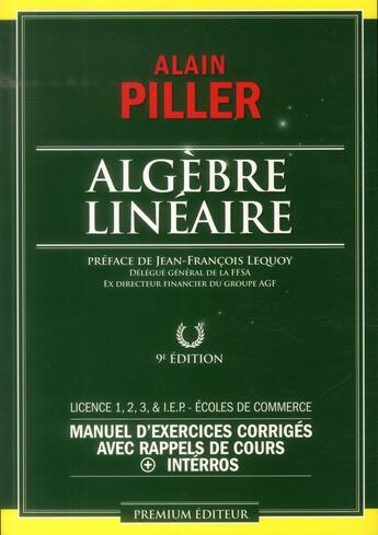 Couverture du livre « Algèbre linéaire ; manuel d'exercices corrigés avec rappel de cours + interros ; licence 1, 2, 3, I.E.P. et écoles de commerce (7e édition) » de Alain Piller aux éditions Premium