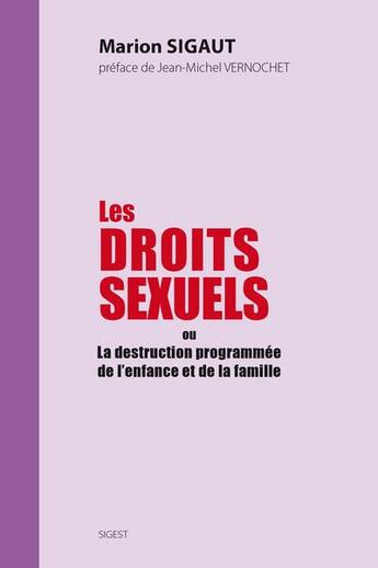 Couverture du livre « Les droits sexuels ou la destruction programmée de l'enfance et de la famille » de Marion Sigaut aux éditions Sigest