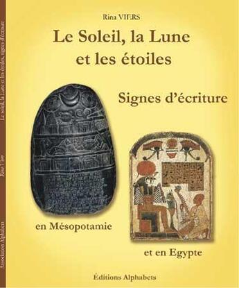 Couverture du livre « Le Soleil, la Lune et les étoiles ; signes d'écriture en Mésopotamie et en Egypte » de Rina Viers aux éditions Alphabets