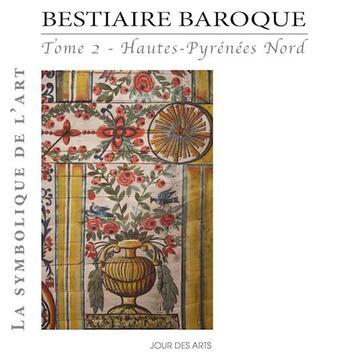 Couverture du livre « Bestiaire Baroque Tome 2 Hautes-Pyrenees Nord » de Alain Lacoste aux éditions Jour Des Arts