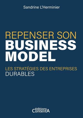 Couverture du livre « Repenser son business model : Les stratégies des entreprises durables » de Sandrine L'Herminier aux éditions Contenta