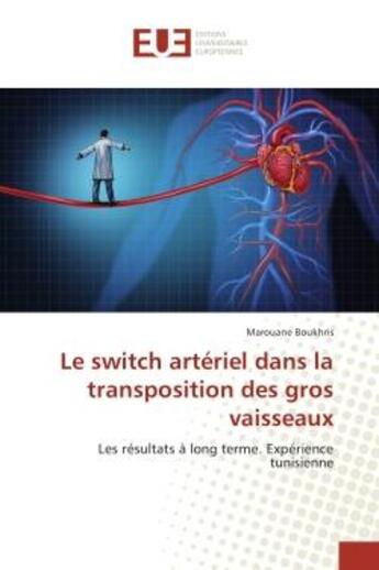 Couverture du livre « Le switch arteriel dans la transposition des gros vaisseaux : Les resultats A long terme. experience tunisienne » de Marouane Boukhris aux éditions Editions Universitaires Europeennes