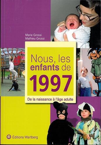 Couverture du livre « Nous, les enfants de : nous, les enfants de 1997 ; de la naissance à l'âge adulte » de Mathieu Grossi et Marie Grossi aux éditions Wartberg