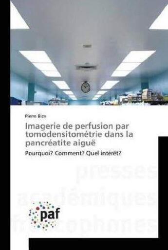 Couverture du livre « Imagerie de perfusion par tomodensitometrie dans la pancreatite aigue » de Bize Pierre aux éditions Presses Academiques Francophones