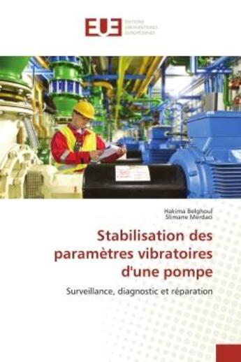 Couverture du livre « Stabilisation des paramètres vibratoires d'une pompe : surveillance, diagnostic et réparation » de Belghoul/Merdaci aux éditions Editions Universitaires Europeennes