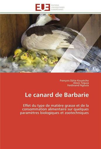 Couverture du livre « Le canard de barbarie - effet du type de matiere grasse et de la consommation alimentaire sur quelqu » de Djitie Kouatcho aux éditions Editions Universitaires Europeennes