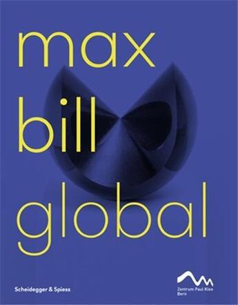 Couverture du livre « Max Bill global ein kunstler als bruckenbauer » de Fabienne Eggelhofer et Nina Zimmer aux éditions Scheidegger