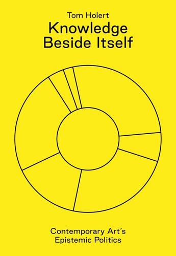 Couverture du livre « Knowledge beside itself ; contemporary art's epistemic politics » de Tom Holert aux éditions Sternberg Press