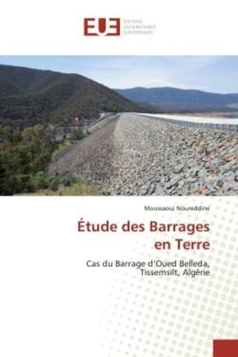 Couverture du livre « Etude des Barrages en Terre : Cas du Barrage d'Oued Belleda, Tissemsilt, Algérie » de Noureddine aux éditions Editions Universitaires Europeennes