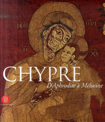 Couverture du livre « Chypre, d'Aphrodite à Mélusine ; des royaumes anciens aux lusignans » de Michaelidou Lefki/Ca aux éditions Skira