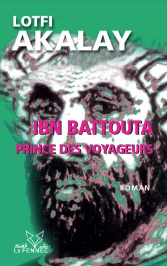 Couverture du livre « Ibn Battouta, prince des voyageurs » de Lotfi Akalay aux éditions Le Fennec