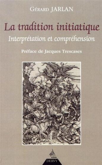 Couverture du livre « La tradition initiatique ; interprétation et compréhension » de Gerard Jarlan aux éditions Dervy