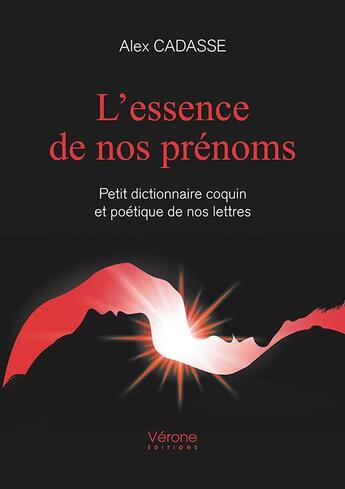 Couverture du livre « L'essence de nos prénoms ; petit dictionnaire coquin et poétique de nos lettres » de Alex Cadasse aux éditions Verone