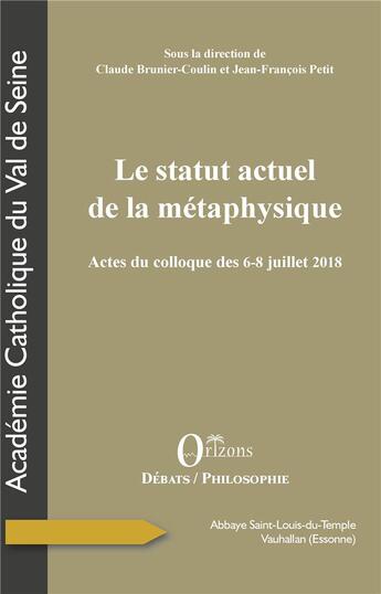 Couverture du livre « Le statut actuel de la métaphysique ; actes du colloque des 6-8 juillet 2018 » de Brunier-Coulin/Petit aux éditions Orizons