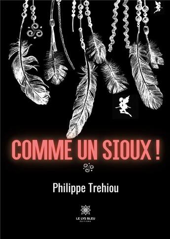 Couverture du livre « Comme un Sioux ! » de Trehiou Philippe aux éditions Le Lys Bleu