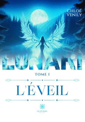 Couverture du livre « Lunari Tome 1 : L'éveil » de Chloe Venily aux éditions Le Lys Bleu