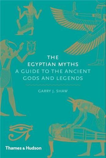 Couverture du livre « The egyptian myths a guide to the ancient gods and legends » de Garry J. Shaw aux éditions Thames & Hudson