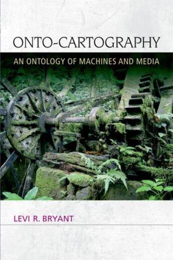 Couverture du livre « Onto-Cartography: An Ontology of Machines and Media » de Bryant Levi R aux éditions Edinburgh University Press