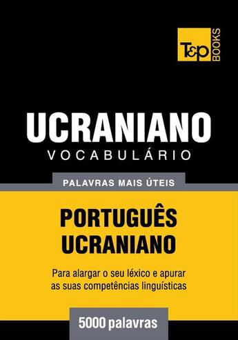 Couverture du livre « Vocabulário Português-Ucraniano - 5000 palavras mais úteis » de Andrey Taranov aux éditions T&p Books