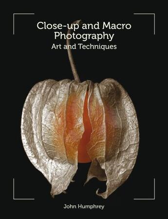 Couverture du livre « Close-Up and Macro Photography » de Humphrey John aux éditions Crowood Press Digital