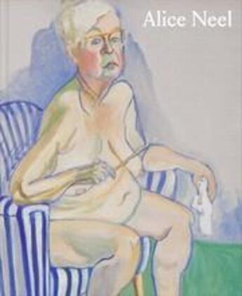 Couverture du livre « Alice neel freedom » de Helen Molesworth aux éditions David Zwirner