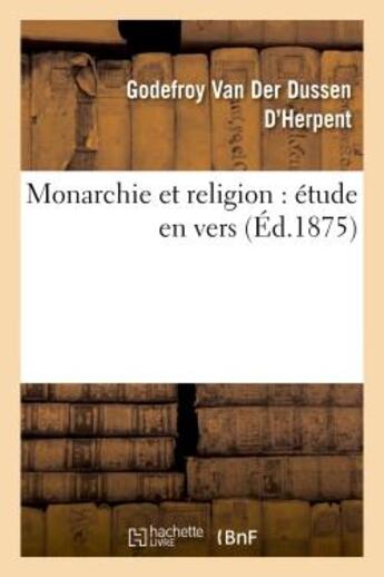 Couverture du livre « Monarchie et religion : etude en vers » de Van Der Dussen-G aux éditions Hachette Bnf