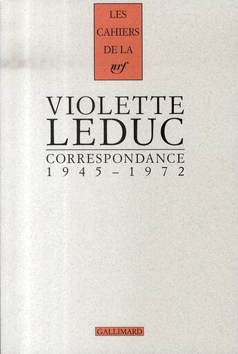 Couverture du livre « Les cahiers de la NRF : Violette Leduc ; correspondance ; 1945-1972 » de Violette Leduc aux éditions Gallimard