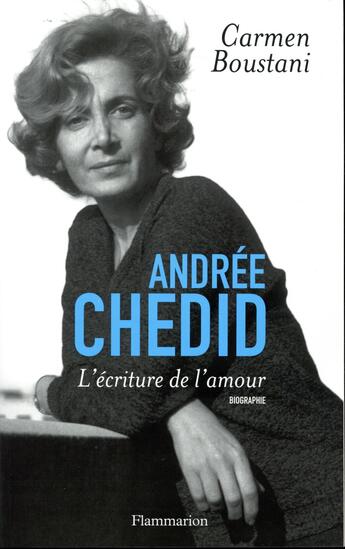Couverture du livre « Andrée Chedid, l'écriture de l'amour » de Carmen Boustani aux éditions Flammarion