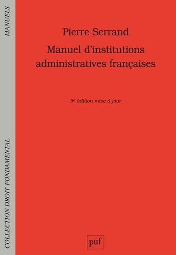 Couverture du livre « Manuel d'institutions administratives francaises (5e édition) » de Pierre Serrand aux éditions Puf