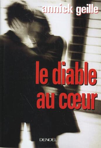 Couverture du livre « Le diable au coeur » de Annick Geille aux éditions Denoel