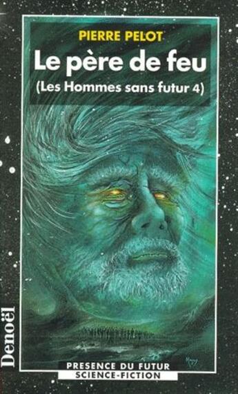 Couverture du livre « Les hommes sans futur Tome 4 : le père de feu » de Pierre Pelot aux éditions Denoel