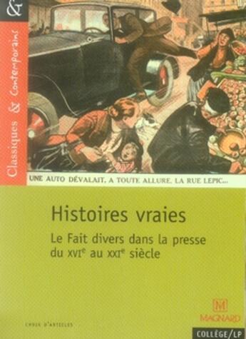 Couverture du livre « Histoires vraies ; le fait divers dans la presse du XVIe au XXIe siècle » de Jocelyne Hubert aux éditions Magnard