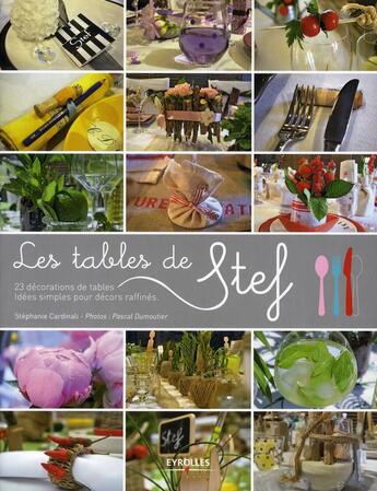 Couverture du livre « Les tables de Stef ; 23 décorations de tables ; idées simples pour décors raffinés » de Stephanie Cardinali aux éditions Eyrolles