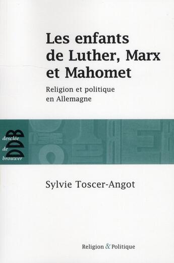 Couverture du livre « Les enfants de Luther et de Mahomet ; religion et politique en Allemagne » de Sylvie Toscer-Angot aux éditions Desclee De Brouwer