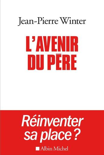 Couverture du livre « L'avenir du père ; réinventer sa place ? » de Winter Jean-Pierre aux éditions Albin Michel