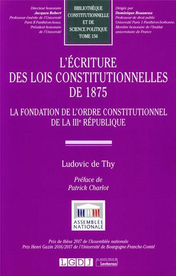 Couverture du livre « L'écriture des lois constitutionnelles de 1875 : la fondation de l'ordre constitutionnel de la IIIe République » de Ludovic De Thy aux éditions Lgdj